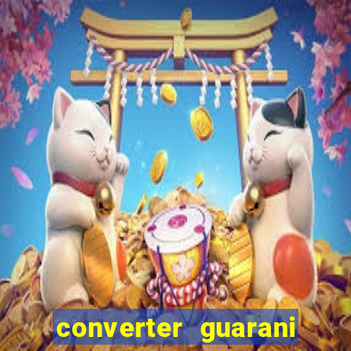 converter guarani em reais